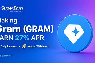 Staking Gram (Toncoin): Earn Up to 27% APR with SuperEarn