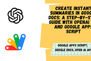 Create Instant Summaries in Google Docs: A Step-by-Step Guide with OpenAI API and Google Apps…