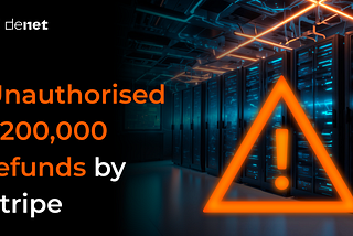 Centralized Payment System Stripe Puts DeNet Users at Risk with $200k in Unauthorised Refunds