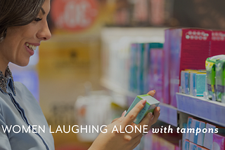 Women laughing alone with tampons: