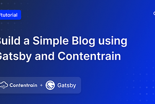 How To Build a Simple Blog Using Gatsby and Contentrain
