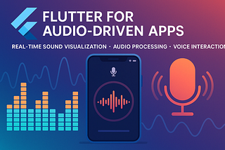 Flutter for Audio-Driven Apps: Real-Time Sound Visualization, Audio Processing, and Voice…
