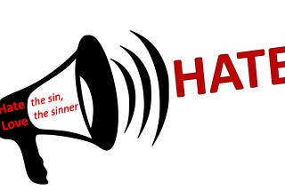 Vector art of a black-and-white megaphone with red text on the side reading “hate the sin, love the sinner.” Sound waves leaving the microphone only carry the word “hate”
