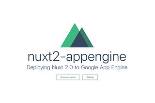 ☁ Deploying a Nuxt.js (v2) App to Google App Engine (Google Cloud Platform)