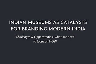 Museums Branding, Museums in India needs to become more interactive