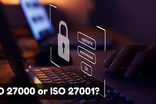 ISO 27000 or ISO 27001?