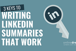 3 Keys to Writing LinkedIn Summaries that WORK