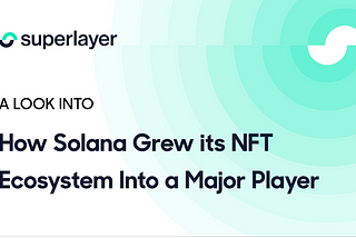 Looking at How Solana Grew its NFT Ecosystem Into a Major Player