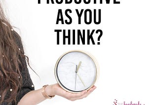 Are You As Productive As You Think?