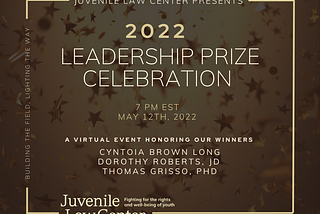 Juvenile Law Center 2022 Leadership Prize Celebration Graphic