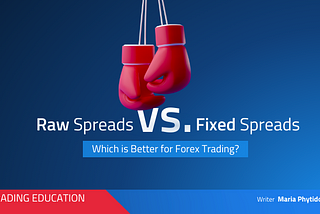 Raw Spreads Vs. Fixed Spreads: Which Is Better For Forex Trading?