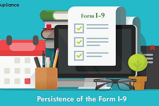 The Persistence of The Form I-9