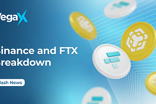 VegaX Flash News — Binance and FTX Breakdown — November 2022
