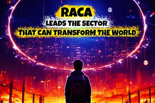 RACA leads the sector that can transform the world