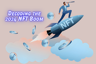 Decoding the NFT Boom: Why the NFT Buyer Market Is Thriving in 2024?
