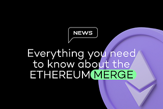 Everything you need to know about the Ethereum Merge