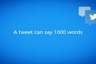 A Tweet can say a thousand words… (in 280 letters)