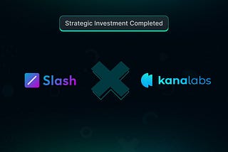 Kana Labs and Slash Vision Labs Join Forces to Revolutionize Crypto Payments