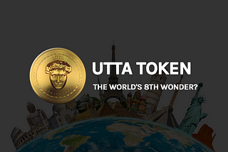 UTTA TOKEN - THE WORLD'S 8TH WONDER?