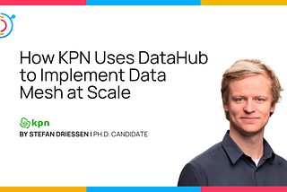 How KPN Uses DataHub to Implement  Data Mesh at Scale