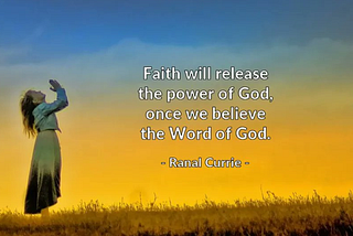 THE WORK OF FAITH
One of the principles that is constant all through life is faith.