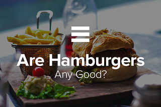 Are hamburgers any good?