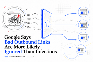 Google Says Bad Outbound Links Are More Likely Ignored Than Infectious