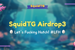 SquidTG Airdrop3：Hatching Contest & Lottery Contest