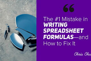 The #1 Mistake in Writing Spreadsheet Formulas — and How to Fix It