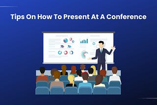 Header image that has a text saying tips on to present at a conference with a man presenting in front of an audience