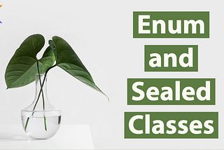 Sealed Class vs Enum: Choosing Wisely for Powerful Abstractions