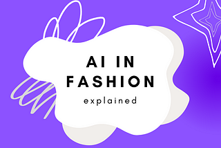 AI in Fashion, Explained in 5 Questions