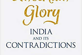 An uncertain glory : India and it’s Contradictions — Review