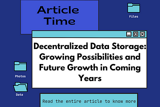 Decentralized Data Storage: Growing Possibilities and Future Growth in Coming Years