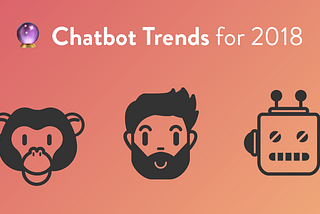 4 Chatbots Trends for 2018