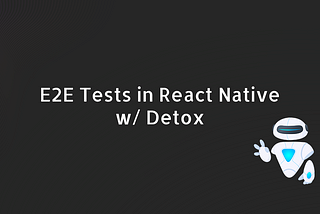 E2E Tests in React Native w/ Detox