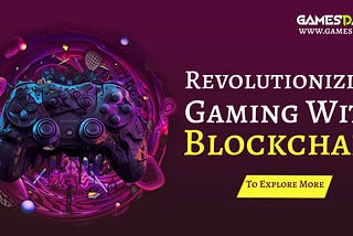 Revolutionizing Gaming with Blockchain: Powering the Future of Game Development