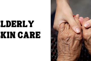 Elderly skin care