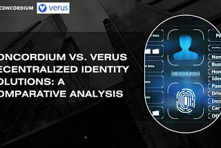 Concordium vs. Verus Decentralized Identity Solutions: A Comparative Analysis