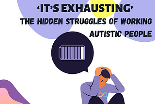 ‘It’s Exhausting’: The Hidden Struggles of Working Autistic People