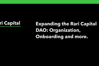 Expanding the Rari Capital DAO: Organization, Onboarding and more.