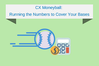 CX Moneyball: Running the Numbers to Cover Your Bases