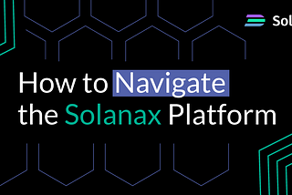 How to Navigate the Solanax Platform