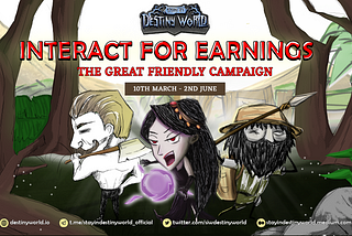 Stay in Destiny World: Interact for Earnings — The Great Friendly Campaign