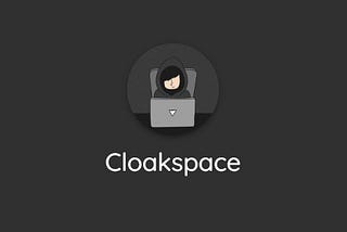 Cloakspace: A platform where you can be anonymous and share your thoughts.