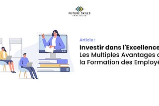 Investir dans l’Excellence: Les Multiples Avantages de la Formation des Employés