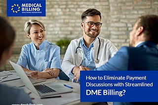 How to Eliminate Payment Discussions with Streamlined DME Billing?