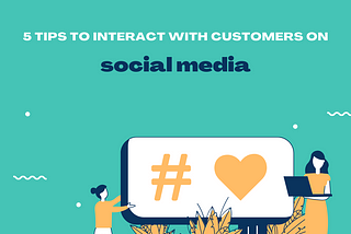 5 Tips To Interact With Customers On Social Media