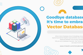 Goodbye databases, it’s time to embrace Vector Databases!