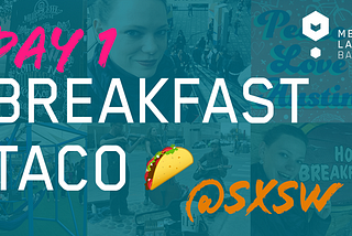 Breakfast Taco Day 1: Put your screens away for a moment –Why even digital people need real contact